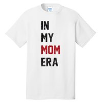 Cute In My Mom Era Cool Mom Mama Life Family Tall T-Shirt