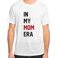 Cute In My Mom Era Cool Mom Mama Life Family Adult ChromaSoft Performance T-Shirt