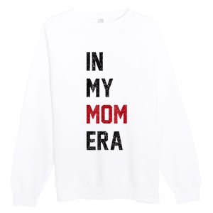 Cute In My Mom Era Cool Mom Mama Life Family Premium Crewneck Sweatshirt