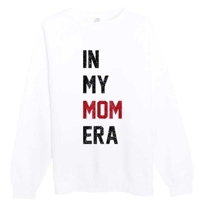 Cute In My Mom Era Cool Mom Mama Life Family Premium Crewneck Sweatshirt