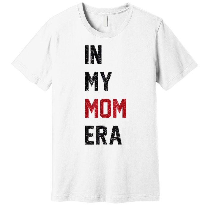 Cute In My Mom Era Cool Mom Mama Life Family Premium T-Shirt