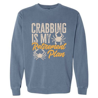 Crabbing Is My Retiret Plan Crab Hunter Gift Garment-Dyed Sweatshirt