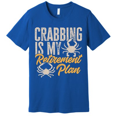 Crabbing Is My Retiret Plan Crab Hunter Gift Premium T-Shirt
