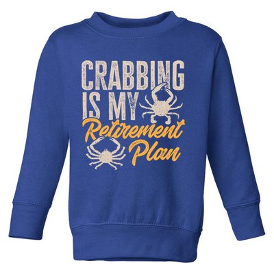 Crabbing Is My Retiret Plan Crab Hunter Gift Toddler Sweatshirt