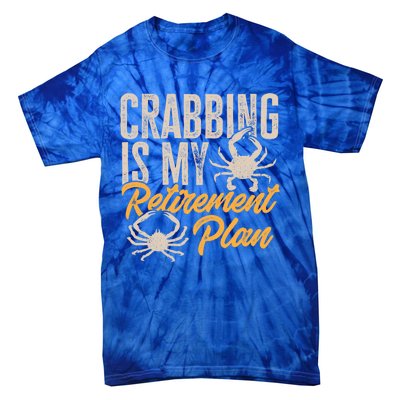 Crabbing Is My Retiret Plan Crab Hunter Gift Tie-Dye T-Shirt