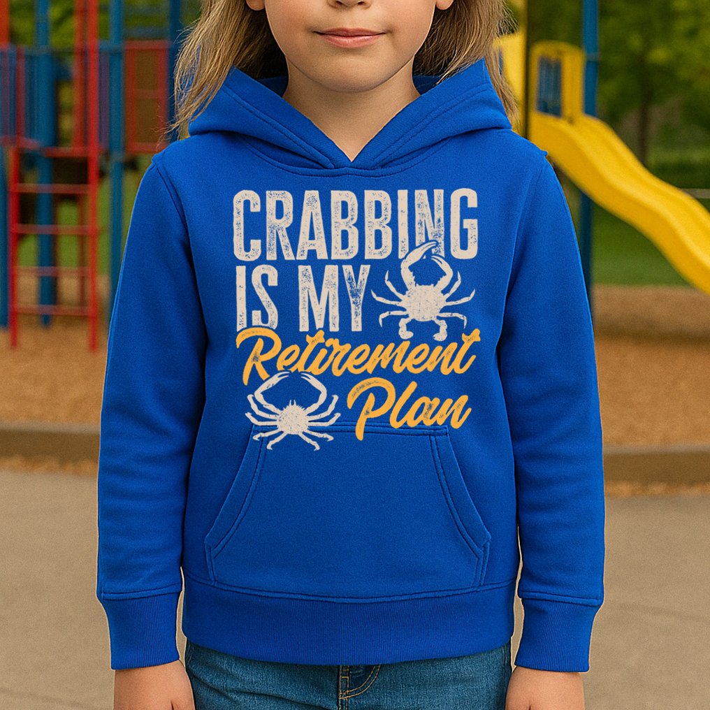 Crabbing Is My Retiret Plan Crab Hunter Gift Kids Hoodie