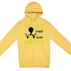 Creativity Is Messy And I Am Very Messy Black Craft Meaningful Gift Premium Pullover Hoodie