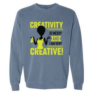 Creativity Is Messy And I Am Very Messy Black Craft Meaningful Gift Garment-Dyed Sweatshirt