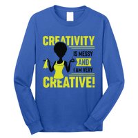 Creativity Is Messy And I Am Very Messy Black Craft Meaningful Gift Long Sleeve Shirt