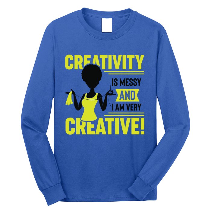 Creativity Is Messy And I Am Very Messy Black Craft Meaningful Gift Long Sleeve Shirt