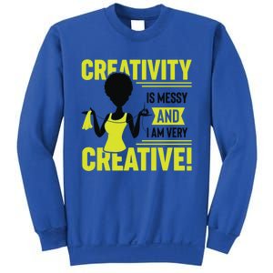 Creativity Is Messy And I Am Very Messy Black Craft Meaningful Gift Sweatshirt