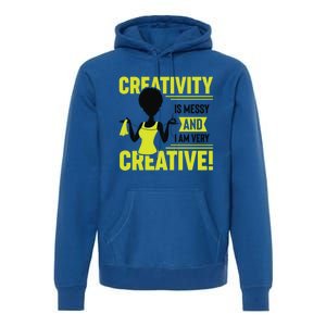 Creativity Is Messy And I Am Very Messy Black Craft Meaningful Gift Premium Hoodie