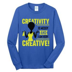 Creativity Is Messy And I Am Very Messy Black Craft Meaningful Gift Tall Long Sleeve T-Shirt