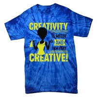 Creativity Is Messy And I Am Very Messy Black Craft Meaningful Gift Tie-Dye T-Shirt