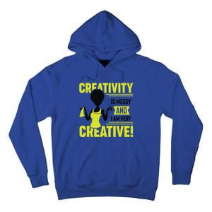 Creativity Is Messy And I Am Very Messy Black Craft Meaningful Gift Tall Hoodie