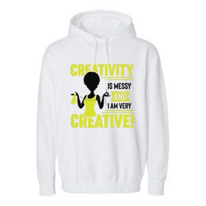 Creativity Is Messy And I Am Very Messy Black Craft Meaningful Gift Garment-Dyed Fleece Hoodie