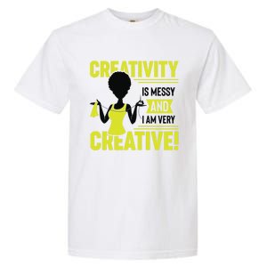 Creativity Is Messy And I Am Very Messy Black Craft Meaningful Gift Garment-Dyed Heavyweight T-Shirt