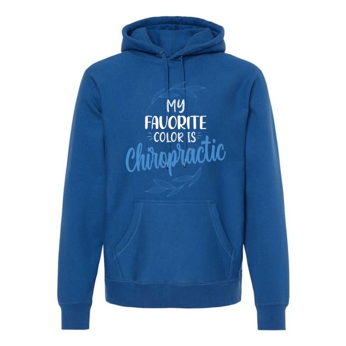 Chiropractic Is My Favorite Color Funny Chiropractor Gift Premium Hoodie