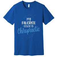 Chiropractic Is My Favorite Color Funny Chiropractor Gift Premium T-Shirt