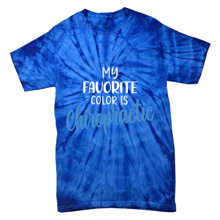 Chiropractic Is My Favorite Color Funny Chiropractor Gift Tie-Dye T-Shirt