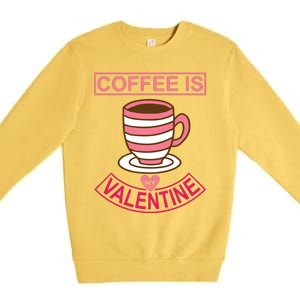 Coffee Is My Valentine Premium Crewneck Sweatshirt