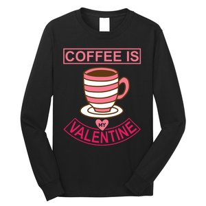 Coffee Is My Valentine Long Sleeve Shirt