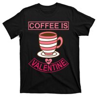 Coffee Is My Valentine T-Shirt