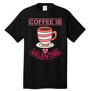 Coffee Is My Valentine Tall T-Shirt