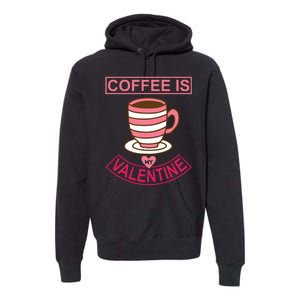 Coffee Is My Valentine Premium Hoodie