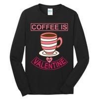 Coffee Is My Valentine Tall Long Sleeve T-Shirt