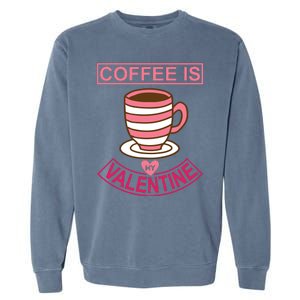 Coffee Is My Valentine Garment-Dyed Sweatshirt