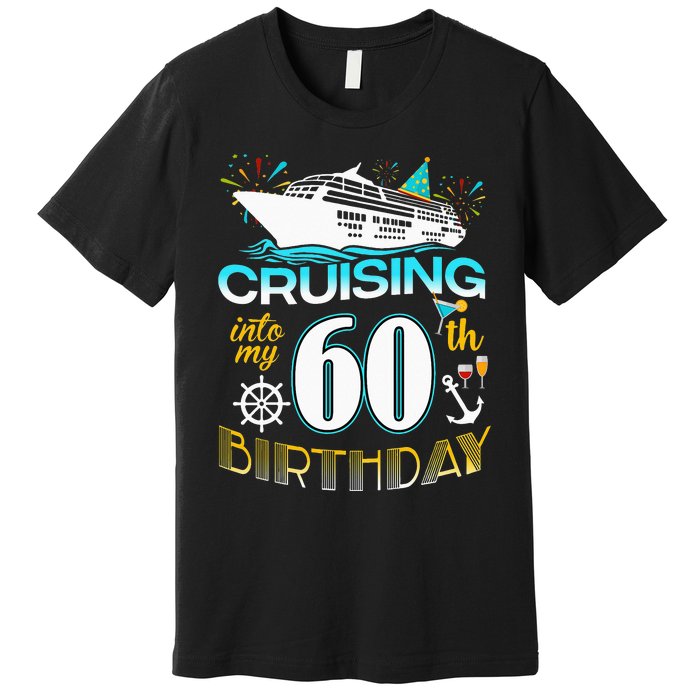 Cruising Into My 60 Year Old Birthday Crew 60th Cruise Bday Premium T-Shirt