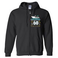 Cruising Into My 60 Year Old Birthday Crew 60th Cruise Bday Full Zip Hoodie