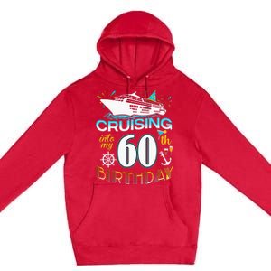 Cruising Into My 60 Year Old Birthday Crew 60th Cruise Bday Premium Pullover Hoodie