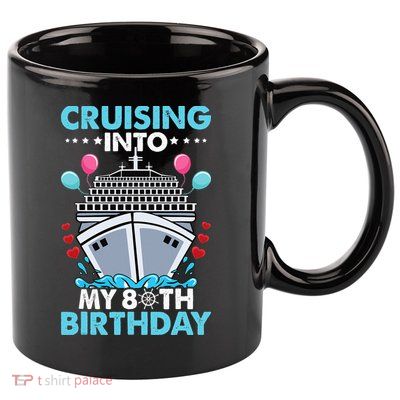 Cruising Into My 80th Birthday 80 Year Old Cruise Birthday 11oz C Handle Ceramic Mug