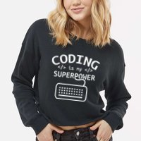 Coding Is My Superpower Coder Code Software Programmer Cropped Pullover Crew