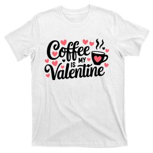 Coffee Is My Valentine Quotes T-Shirt