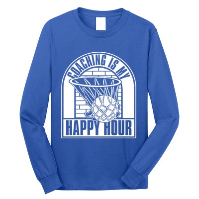 Coaching Is My Happy Hour Meaningful Gift Trainer Basketball Coach Great Gift Long Sleeve Shirt