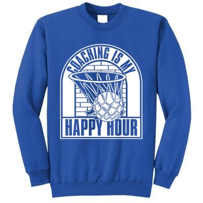 Coaching Is My Happy Hour Meaningful Gift Trainer Basketball Coach Great Gift Sweatshirt