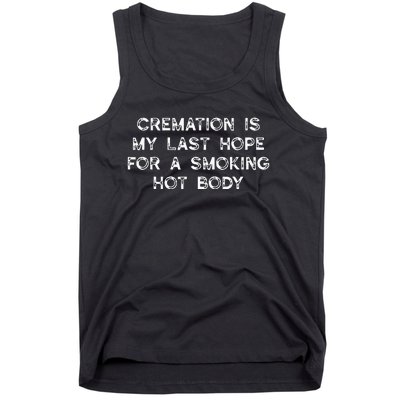 Cremation Is My Last Hope For A Smoking Hot Body Tank Top