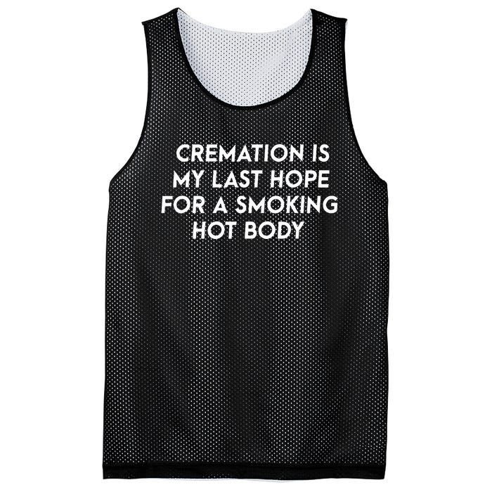 Cremation Is My Last Hope For A Smoking Hot Body Mesh Reversible Basketball Jersey Tank