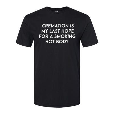 Cremation Is My Last Hope For A Smoking Hot Body Softstyle CVC T-Shirt