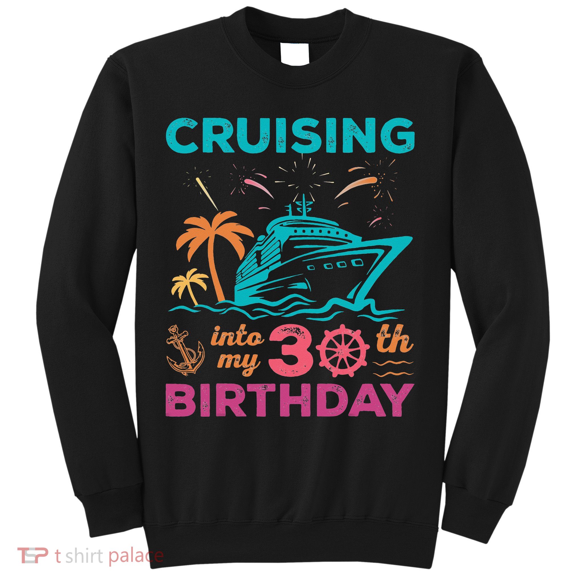 Cruising Into My 30th Birthday Party My Birthday Cruise Sweatshirt