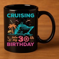 Cruising Into My 30th Birthday Party My Birthday Cruise 11oz C Handle Ceramic Mug