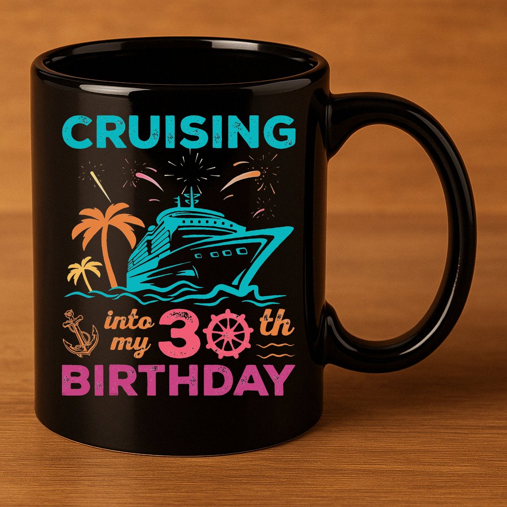 Cruising Into My 30th Birthday Party My Birthday Cruise 11oz C Handle Ceramic Mug
