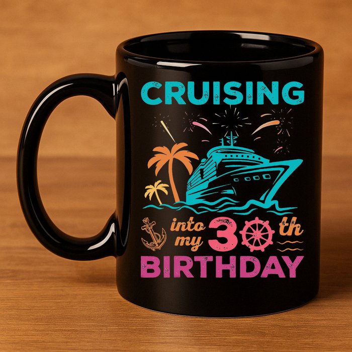 Cruising Into My 30th Birthday Party My Birthday Cruise 11oz C Handle Ceramic Mug