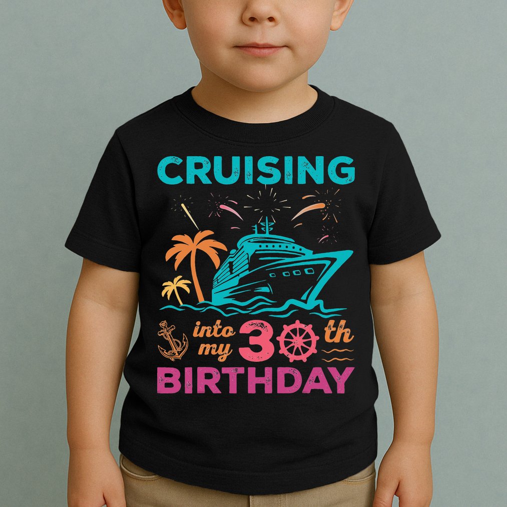 Cruising Into My 30th Birthday Party My Birthday Cruise Toddler T-Shirt