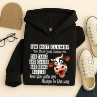 Cow IM Not Clumsy The Floor Just Hates Me The Table Hoodie