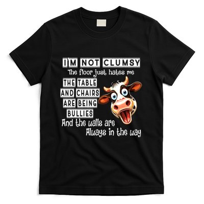 Cow IM Not Clumsy The Floor Just Hates Me The Table T-Shirt