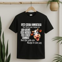 Cow IM Not Clumsy The Floor Just Hates Me The Table T-Shirt
